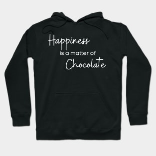 Happiness Is A Matter Of Chocolate. Chocolate Lovers Delight. Hoodie